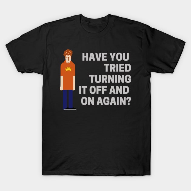 Have You Tried Turning It Off And On Again - I.T. Crowd T-Shirt by boscotjones